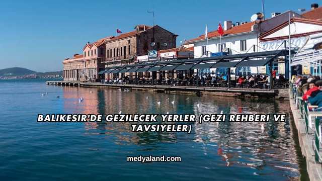 Balıkesir'de Gezilecek Yerler (Gezi Rehberi ve Tavsiyeler)