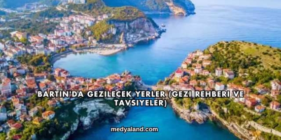 Bartın’da Gezilecek Yerler (Gezi Rehberi ve Tavsiyeler)