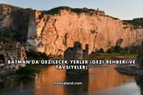 Batman'da Gezilecek Yerler (Gezi Rehberi ve Tavsiyeler)