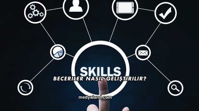 Beceriler Nasıl Geliştirilir?