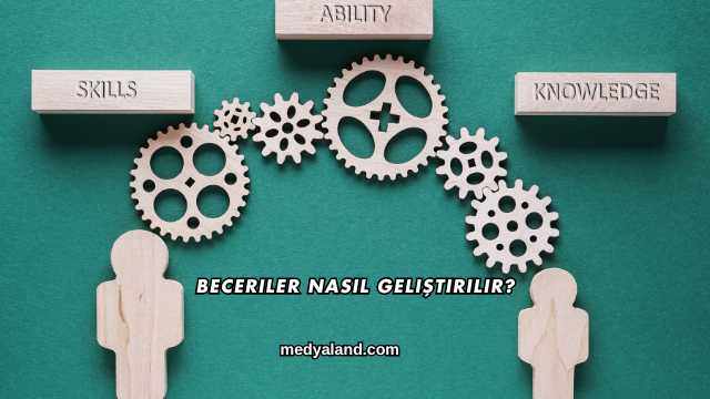 Beceriler Nasıl Geliştirilir?