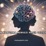 Beynin Konuşma Merkezi Nasıl Geliştirilir?