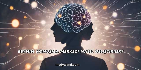 Beynin Konuşma Merkezi Nasıl Geliştirilir?