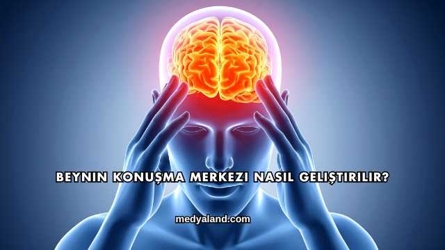 Beynin Konuşma Merkezi Nasıl Geliştirilir?