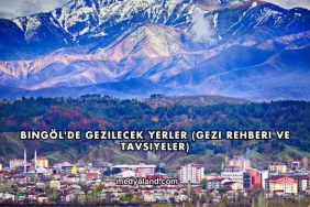 Bingöl'de Gezilecek Yerler (Gezi Rehberi ve Tavsiyeler)
