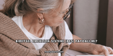 Bireysel Emeklilik Sistemi (BES) Faydalı mı?