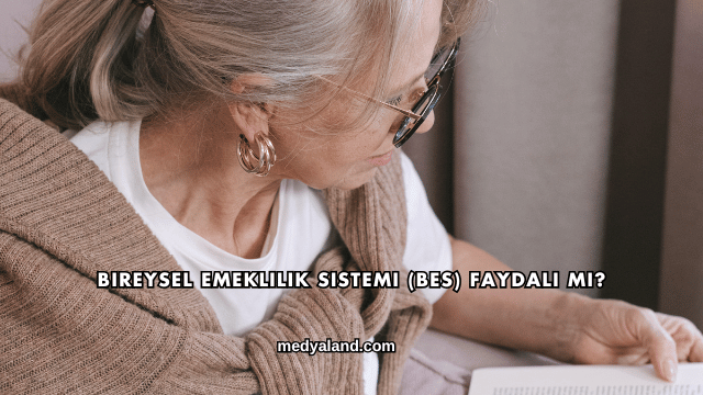 Bireysel Emeklilik Sistemi (BES) Faydalı mı?