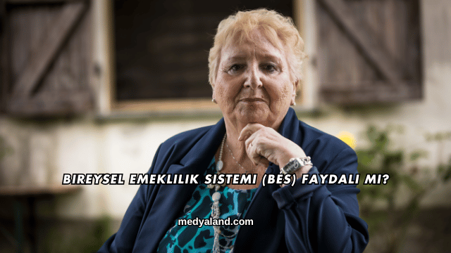 Bireysel Emeklilik Sistemi (BES) Faydalı mı?