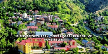 Bitlis'te Gezilecek Yerler (Gezi Rehberi ve Tavsiyeler)