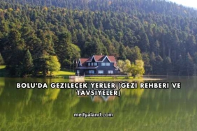 Bolu'da Gezilecek Yerler (Gezi Rehberi ve Tavsiyeler)