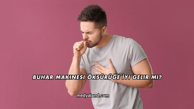Buhar Makinesi Öksürüğe İyi Gelir mi?