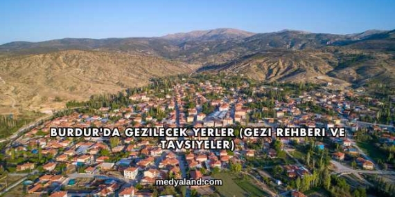 Burdur’da Gezilecek Yerler (Gezi Rehberi ve Tavsiyeler)