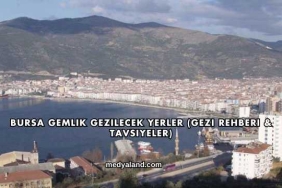 Bursa Gemlik Gezilecek Yerler (Gezi Rehberi ve Tavsiyeler)