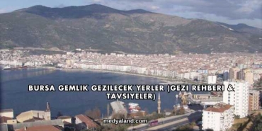 Bursa Gemlik Gezilecek Yerler (Gezi Rehberi ve Tavsiyeler)