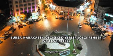 Bursa Karacabey Gezilecek Yerler (Gezi Rehberi ve Tavsiyeler)