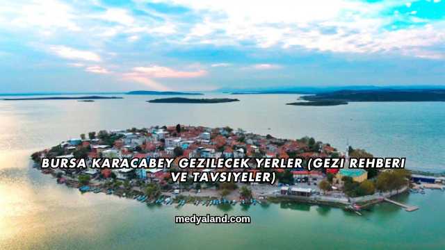 Bursa Karacabey Gezilecek Yerler (Gezi Rehberi ve Tavsiyeler)
