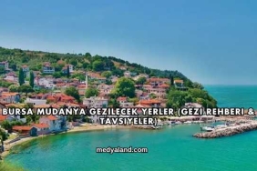 Bursa Mudanya Gezilecek Yerler (Gezi Rehberi ve Tavsiyeler)