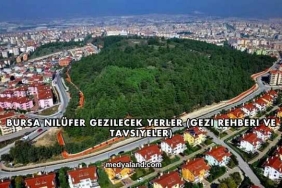 Bursa Nilüfer Gezilecek Yerler (Gezi Rehberi ve Tavsiyeler)
