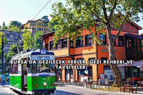 Bursa'da Gezilecek Yerler (Gezi Rehberi ve Tavsiyeler)