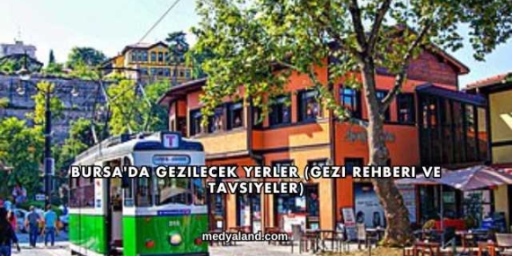 Bursa’da Gezilecek Yerler (Gezi Rehberi ve Tavsiyeler)