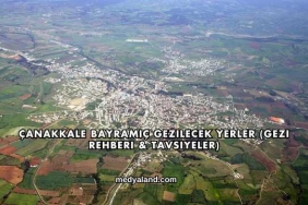 Çanakkale Bayramiç Gezilecek Yerler (Gezi Rehberi ve Tavsiyeler)