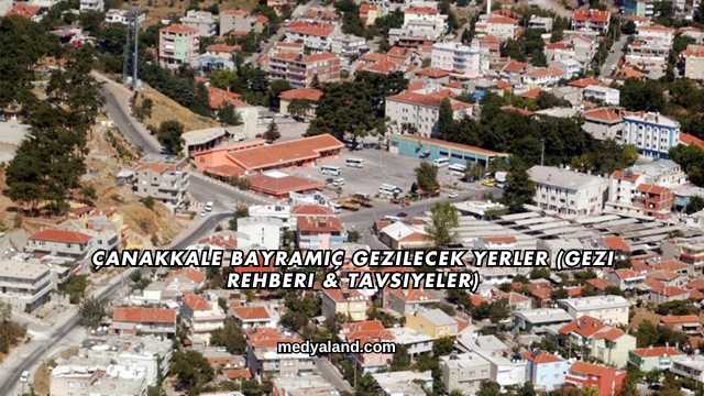 Çanakkale Bayramiç Gezilecek Yerler (Gezi Rehberi ve Tavsiyeler)