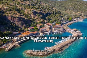 Çanakkale Ezine Gezilecek Yerler (Gezi Rehberi ve Tavsiyeler)