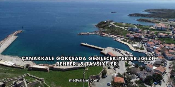Çanakkale Gökçeada Gezilecek Yerler (Gezi Rehberi ve Tavsiyeler)