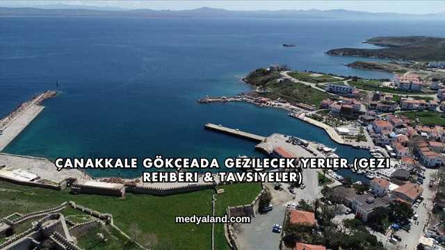 Çanakkale Gökçeada Gezilecek Yerler (Gezi Rehberi ve Tavsiyeler)