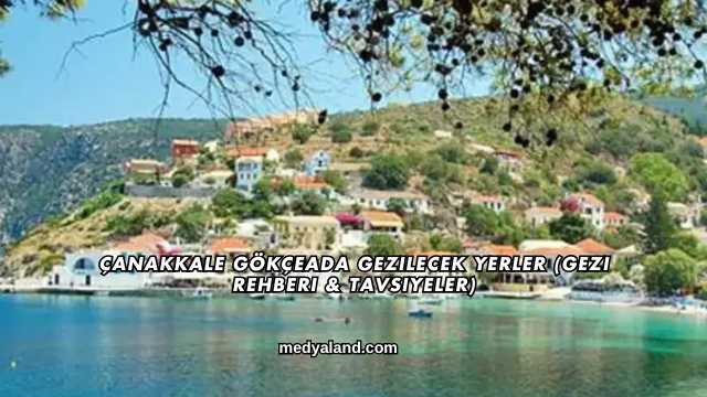 Çanakkale Gökçeada Gezilecek Yerler (Gezi Rehberi ve Tavsiyeler)