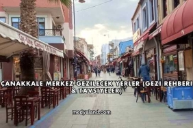 Çanakkale Merkez Gezilecek Yerler (Gezi Rehberi ve Tavsiyeler)