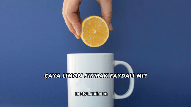 Çaya Limon Sıkmak Faydalı mı?