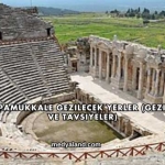 Denizli Pamukkale Gezilecek Yerler (Gezi Rehberi ve Tavsiyeler)