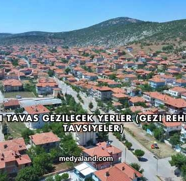 Denizli Tavas Gezilecek Yerler (Gezi Rehberi ve Tavsiyeler)