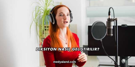 Diksiyon Nasıl Geliştirilir?