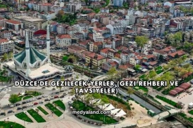 Düzce'de Gezilecek Yerler (Gezi Rehberi ve Tavsiyeler)