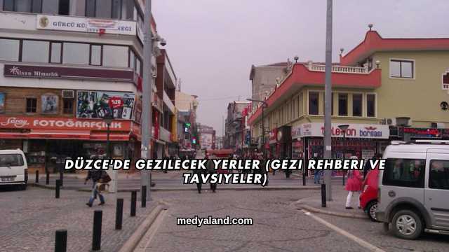 Düzce'de Gezilecek Yerler (Gezi Rehberi ve Tavsiyeler)