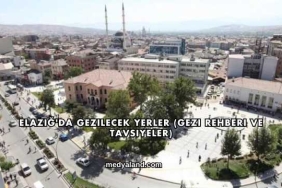 Elazığ'da Gezilecek Yerler (Gezi Rehberi ve Tavsiyeler)