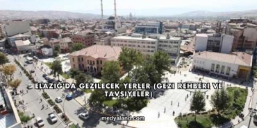 Elazığ'da Gezilecek Yerler (Gezi Rehberi ve Tavsiyeler)