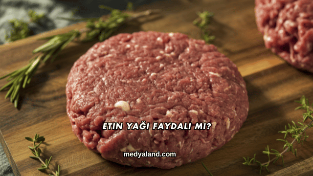 Etin Yağı Faydalı mı?