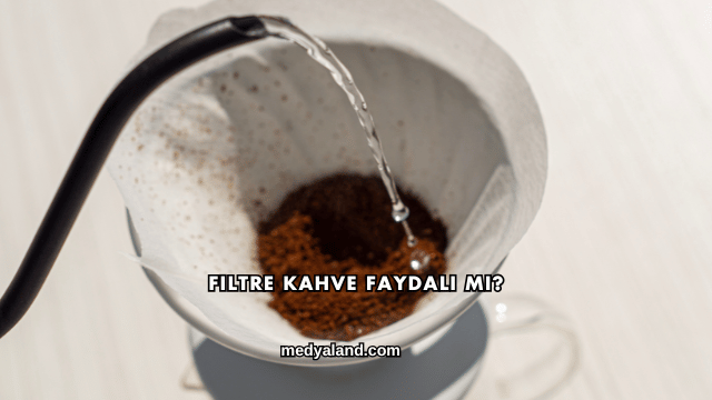 Filtre Kahve Faydalı mı?