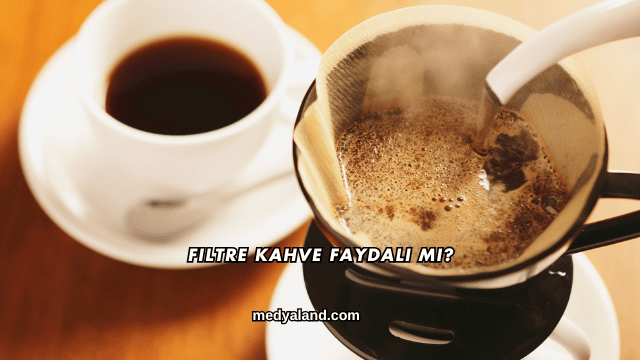 Filtre Kahve Faydalı mı?