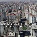 Gaziantep Şahinbey Gezilecek Yerler (Gezi Rehberi ve Tavsiyeler)
