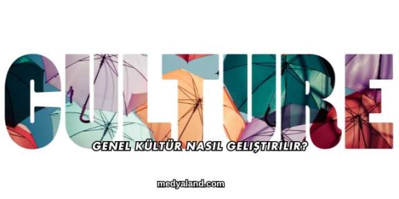 Genel Kültür Nasıl Geliştirilir?