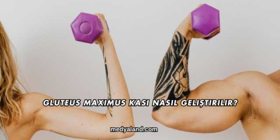 Gluteus Maximus Kası Nasıl Geliştirilir?