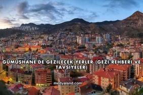 Gümüşhane'de Gezilecek Yerler (Gezi Rehberi ve Tavsiyeler)