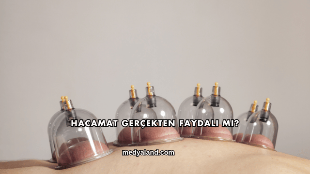 Hacamat Gerçekten Faydalı mı?