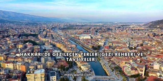 Hakkâri’de Gezilecek Yerler (Gezi Rehberi ve Tavsiyeler)