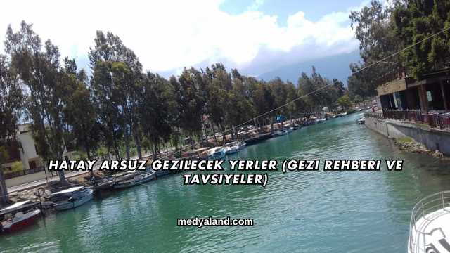 Hatay Arsuz Gezilecek Yerler (Gezi Rehberi ve Tavsiyeler)