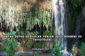 Hatay Defne Gezilecek Yerler (Gezi Rehberi ve Tavsiyeler)